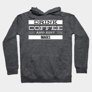 Drink Coffee and Edit Images Hoodie